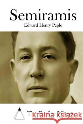 Semiramis Edward Henry Peple The Perfect Library 9781512190670