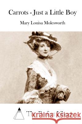 Carrots - Just a Little Boy Mary Louisa Molesworth The Perfect Library 9781512190717 Createspace