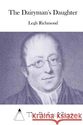 The Dairyman's Daughter Legh Richmond The Perfect Library 9781512191295