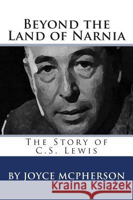 Beyond the Land of Narnia: The Story of C.S. Lewis Joyce McPherson 9781512191738