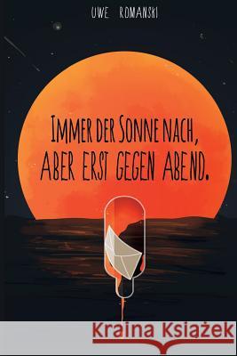 Immer der Sonne nach, aber erst gegen Abend. Romanski, Uwe 9781512192551 Createspace