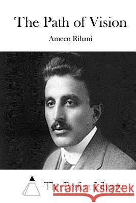 The Path of Vision Ameen Rihani The Perfect Library 9781512193060