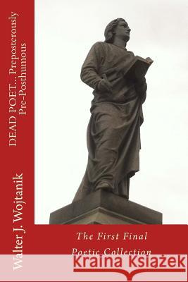 DEAD POET... Preposterously Pre-Posthumous: The First Final Poetry Collection Good, Marie Elena 9781512193671