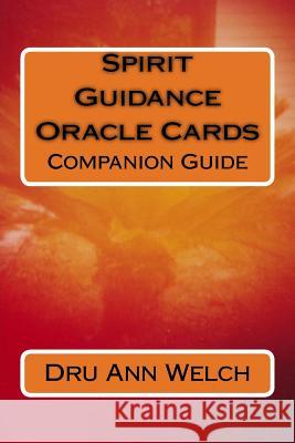 Spirit Guidance Oracle Cards Companion Guide Dru Ann Welch 9781512194456 Createspace Independent Publishing Platform