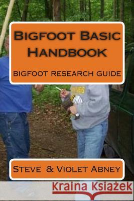 Bigfoot Basic Handbook: guide to Bigfoot research Abney, Violet G. 9781512194845 Createspace