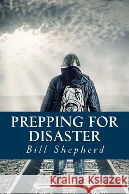 Prepping for Disaster Bill Shepherd 9781512195026