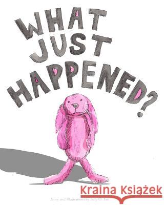 What just happened? Lee, Sally O. 9781512195118 Createspace