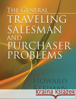 The General Traveling Salesman and Purchaser Problems Howard Kleiman 9781512195484 Createspace Independent Publishing Platform