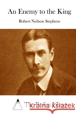 An Enemy to the King Robert Neilson Stephens The Perfect Library 9781512197419 Createspace