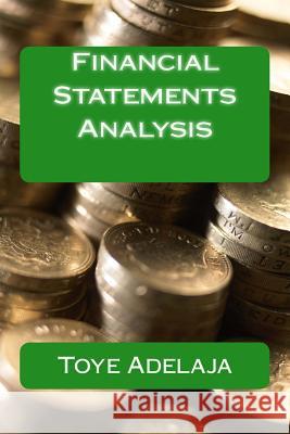 Financial Statements Analysis Toye Adelaja 9781512197662 Createspace