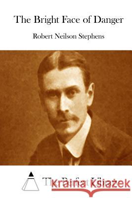 The Bright Face of Danger Robert Neilson Stephens The Perfect Library 9781512197792 Createspace