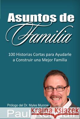 Asuntos de Familia: 100 Historias Cortas para Ayudarle a Construir una Mejor Familia Munroe, Myles 9781512197860