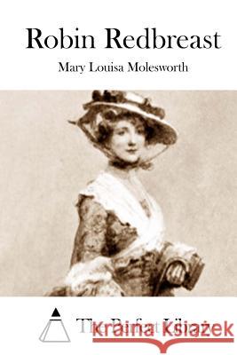 Robin Redbreast Mary Louisa Molesworth The Perfect Library 9781512197877 Createspace