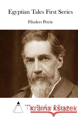 Egyptian Tales First Series Flinders Petrie The Perfect Library 9781512197952 Createspace