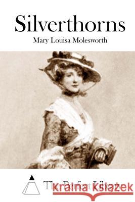 Silverthorns Mary Louisa Molesworth The Perfect Library 9781512198225 Createspace