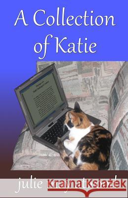 A Collection of Katie Julie May Atwood 9781512198553