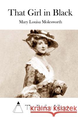That Girl in Black Mary Louisa Molesworth The Perfect Library 9781512198782 Createspace