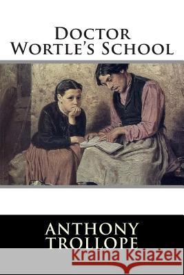 Doctor Wortle's School Anthony Trollope                         Editorial International 9781512199536 Createspace