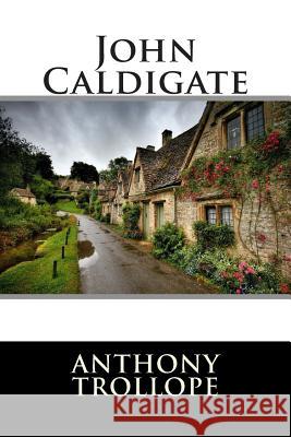 John Caldigate Anthony Trollope                         Editorial International 9781512199673 Createspace