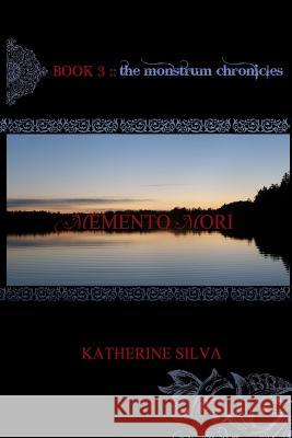 Memento Mori: Book 3 of the Monstrum Chronicles Katherine Silva 9781512199956