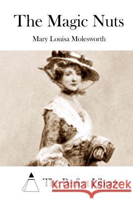 The Magic Nuts Mary Louisa Molesworth The Perfect Library 9781512200270 Createspace