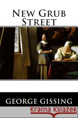 New Grub Street George Gissing                           Editorial International 9781512200416 Createspace