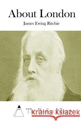 About London James Ewing Ritchie The Perfect Library 9781512200744 Createspace