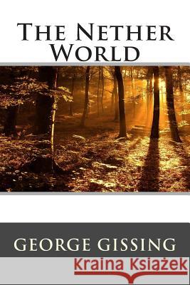 The Nether World George Gissing                           Editorial International 9781512201109 Createspace