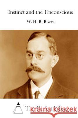 Instinct and the Unconscious W. H. R. Rivers The Perfect Library 9781512202359 Createspace