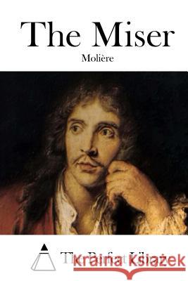 The Miser Moliere                                  The Perfect Library 9781512202656 Createspace