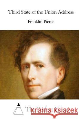 Third State of the Union Address Franklin Pierce The Perfect Library 9781512203769 Createspace
