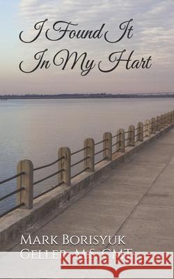 I Found It in My Heart Mark B. Geller 9781512204094