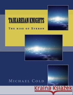 TaiKareian Knights: The rise of Xykron Michael Cold 9781512204179