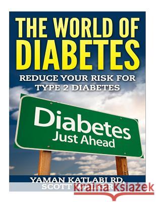 The World Of Diabetes: Reduce Your Risk For Type 2 Diabetes Walker, Scott 9781512204469 Createspace