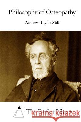 Philosophy of Osteopathy Andrew Taylor Still The Perfect Library 9781512204537 Createspace
