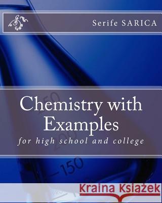 Chemistry with Examples: for high school and college Sarica, Serife 9781512204995