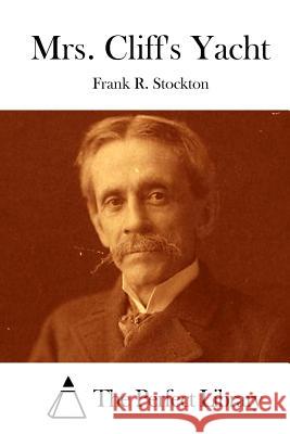 Mrs. Cliff's Yacht Frank R. Stockton The Perfect Library 9781512205237 Createspace