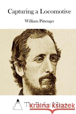 Capturing a Locomotive William Pittenger The Perfect Library 9781512205275 Createspace