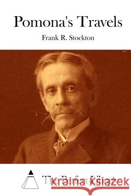 Pomona's Travels Frank R. Stockton The Perfect Library 9781512205374 Createspace