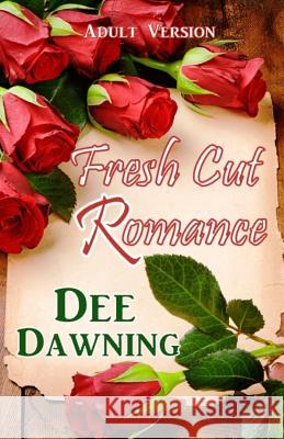 Fresh Cut Romance: Adult Version Dee Dawning 9781512205411