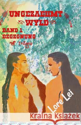 Ungezaehmt (Wyld) Band 1: Begegnung Trilogie Lore Lei Lore Lei 9781512205695 Createspace