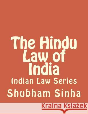 The Hindu Law of India: Indian Law Series Shubham Sinha 9781512205992 Createspace