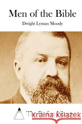 Men of the Bible Dwight Lyman Moody The Perfect Library 9781512206470 Createspace