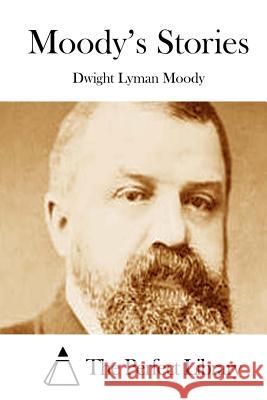 Moody's Stories Dwight Lyman Moody The Perfect Library 9781512206692 Createspace