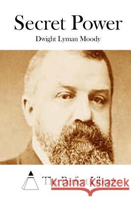 Secret Power Dwight Lyman Moody The Perfect Library 9781512206982 Createspace