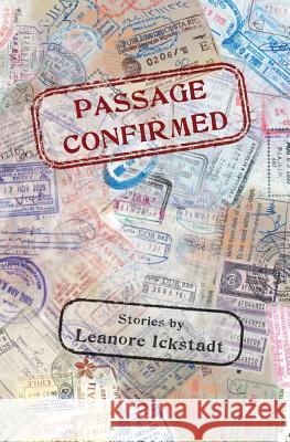 Passage Confirmed: Stories by Leanore Ickstadt Leanore Ickstadt 9781512207187 Createspace