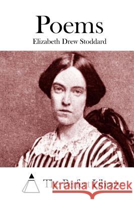 Poems Elizabeth Drew Stoddard The Perfect Library 9781512207996 Createspace