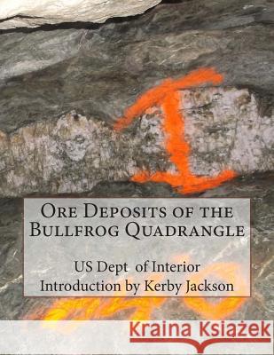 Ore Deposits of the Bullfrog Quadrangle Us Dept of Interior Kerby Jackson 9781512208290 Createspace