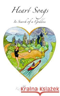 Heart Songs, in Search of a Goddess Kathleen E. Fearing 9781512208917