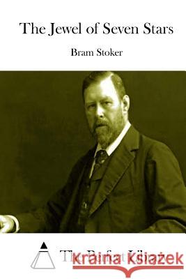 The Jewel of Seven Stars Bram Stoker The Perfect Library 9781512209556 Createspace